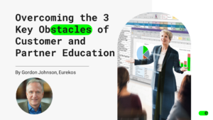 Overcoming the 3 Key Obstacles to Educating Customers and Partner